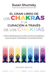 El gran libro de los chakras y la curación a través de los chakras